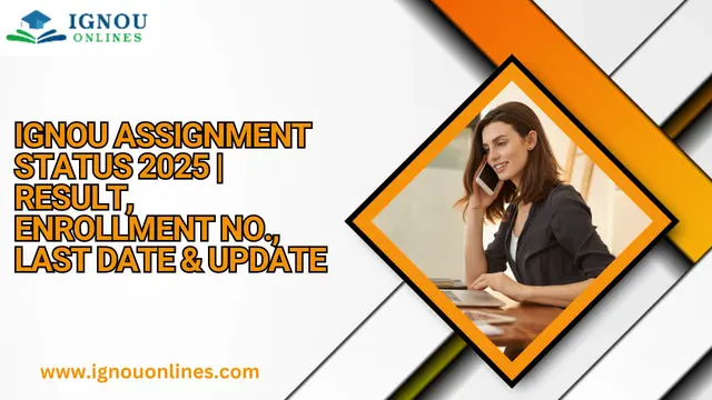 IGNOU Assignment Status 2025 | Result, Enrollment no., Last Date & Update